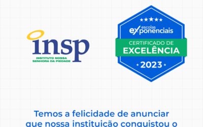 A educação que o seu filho merece: INSP recebe selo máximo, o certificado de Excelência das ‘Escolas Exponenciais’, agora, referente ao ano de 2023.